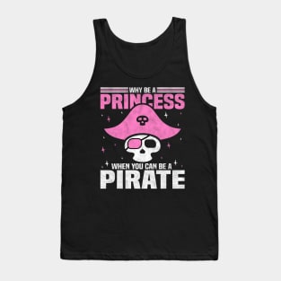 Why Be A Princess When You Can Be A Pirate, Funny Girl Tank Top